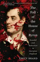 Pád rodu Byronů - Skandál a svádění v georgiánské Anglii - Fall of the House of Byron - Scandal and Seduction in Georgian England