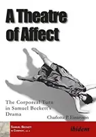 Divadlo afektu - tělesný obrat v dramatu Samuela Becketta - Theatre of Affect - The Corporeal Turn in Samuel Becketts Drama