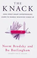 Knack - Jak se chytří podnikatelé učí zvládat vše, co se naskytne - Knack - How Street-Smart Entrepreneurs Learn to Handle Whatever Comes Up