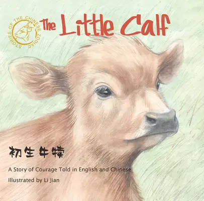 Malé tele - Příběh o odvaze vyprávěný v angličtině a čínštině (Příběhy čínského zvěrokruhu) - Little Calf - A Story of Courage Told in English and Chinese (Stories of the Chinese Zodiac)