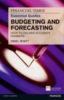 The Financial Times Essential Guide to Budgeting and Forecasting (Základní průvodce sestavováním rozpočtu a prognózami): Jak na přesná čísla - The Financial Times Essential Guide to Budgeting and Forecasting: How to Deliver Accurate Numbers