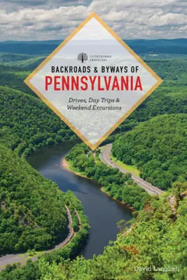 Páteřní a vedlejší cesty Pensylvánie: Projížďky, jednodenní výlety a víkendové exkurze na silnicích a cestách v Pensylvánii - Backroads & Byways of Pennsylvania: Drives, Day Trips & Weekend Excursions