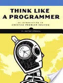 Mysli jako programátor: Úvod do kreativního řešení problémů - Think Like a Programmer: An Introduction to Creative Problem Solving