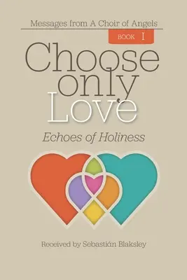 Zvolte si jen lásku: Ozvěny svatosti - Choose Only Love: Echoes of Holiness