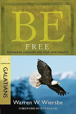 Buďte svobodní: Vyměňte legalizmus za pravou spiritualitu: Vydejte se na cestu: Zákonictví: NZ komentář Galatským - Be Free: Exchange Legalism for True Spirituality: NT Commentary Galatians