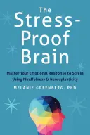 Mozek odolný vůči stresu: Vyzkoušejte si emoční reakce na stres pomocí všímavosti a neuroplasticity: Zvládněte svou emoční reakci na stres pomocí všímavosti a neuroplasticity - The Stress-Proof Brain: Master Your Emotional Response to Stress Using Mindfulness and Neuroplasticity
