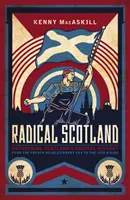 Radikální Skotsko: Odhalování radikálních dějin Skotska - od francouzské revoluce po povstání v roce 1820 - Radical Scotland: Uncovering Scotland's Radical History - From the French Revolutionary Era to the 1820 Rising