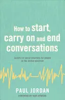 Jak začít, pokračovat a ukončit rozhovor: Skripta pro sociální situace pro osoby s autismem - How to Start, Carry on and End Conversations: Scripts for Social Situations for People on the Autism Spectrum