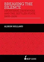 Prolomení mlčení - Obránci domorodců a osadnický stát, 1905-1939 - Breaking the Silence - Aboriginal Defenders and the Settler State, 1905-1939