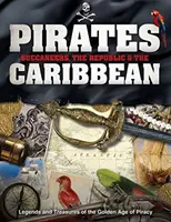 Piráti, bukanýři, republika a Karibik: Legendy a poklady zlatého věku pirátství - Pirates, Buccaneers, the Republic & the Caribbean: Legends and Treasures of the Golden Age of Piracy