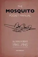 The Mosquito Pocket Manual: Všechny značky ve službě 1941-1945 - The Mosquito Pocket Manual: All Marks in Service 1941-1945
