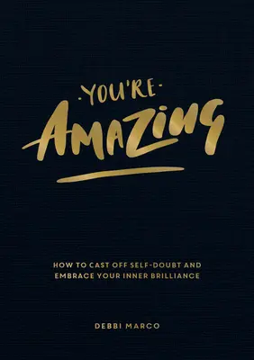Jste úžasní: Jak se zbavit pochybností o sobě samých a přijmout svou vnitřní genialitu - You're Amazing: How to Cast Off Self-Doubt and Embrace Your Inner Brilliance