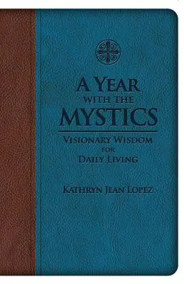 Rok s mystiky: Moudrost vizionářů pro každodenní život - A Year with the Mystics: Visionary Wisdom for Daily Living