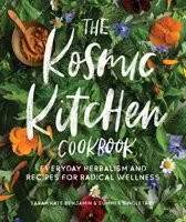 Kosmická kuchařka: Kuchyňská kuchařka: každodenní bylinkářství a recepty pro radikální zdraví - The Kosmic Kitchen Cookbook: Everyday Herbalism and Recipes for Radical Wellness