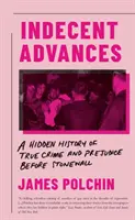 Indecent Advances - Skrytá historie skutečného zločinu a předsudků před Stonewallem - Indecent Advances - A Hidden History of True Crime and Prejudice Before Stonewall