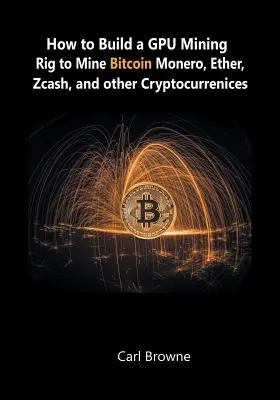 Jak si postavit těžební zařízení s GPU pro těžbu bitcoinů, monera, etheru, zcash a dalších kryptoměn - How to Build a GPU Mining Rig to Mine Bitcoin, Monero, Ether, Zcash, and other Cryptocurrenices