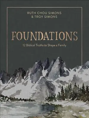 Základy: 12 biblických pravd, které utvářejí rodinu - Foundations: 12 Biblical Truths to Shape a Family
