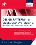 Návrhové vzory pro vestavěné systémy v jazyce C: [S bezplatným členstvím v Newnes Online] - Design Patterns for Embedded Systems in C: An Embedded Software Engineering Toolkit [With Free Newnes Online Membership]