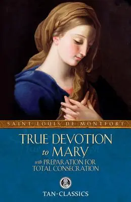 Pravá oddanost Marii: S přípravou na úplné zasvěcení - True Devotion to Mary: With Preparation for Total Consecration