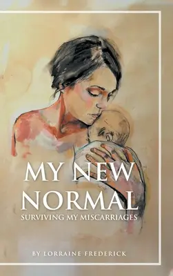 Můj nový normál: Jak přežít potraty - My New Normal: Surviving My Miscarriages