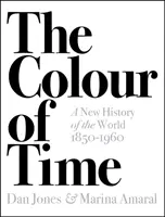 Barva času: Nové dějiny světa, 1850-1960 - Colour of Time: A New History of the World, 1850-1960
