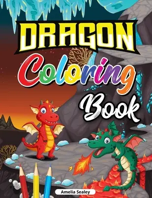 Dračí omalovánky pro děti: Roztomilé omalovánky s dračími mláďaty, omalovánky pro relaxaci a uvolnění stresu z dračího věku - Dragon Coloring Book for Kids: Cute Baby Dragon Coloring Book, Dragon Age Coloring Book for Relaxation and Stress Relief