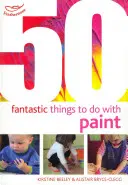 50 fantastických věcí, které se dají dělat s barvami - 50 Fantastic things to do with paint