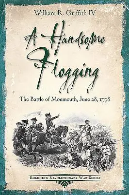 Hezké bičování: Bitva u Monmouthu, 28. června 1778 - A Handsome Flogging: The Battle of Monmouth, June 28, 1778