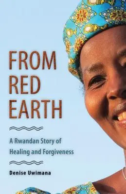 Z červené země: Rwandský příběh o uzdravení a odpuštění - From Red Earth: A Rwandan Story of Healing and Forgiveness