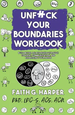 Unfuck Your Boundaries Workbook (Pracovní sešit k tématu Unfuck Your Boundaries): Kniha: Budování lepších vztahů pomocí souhlasu, komunikace a vyjadřování svých potřeb - Unfuck Your Boundaries Workbook: Build Better Relationships Through Consent, Communication, and Expressing Your Needs