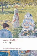 Pět her: Ivanov, Racek, Strýček Váňa, Tři sestry a Višňový sad - Five Plays: Ivanov, the Seagull, Uncle Vanya, Three Sisters, and the Cherry Orchard