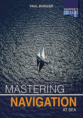 Zvládnutí navigace na moři: Odtajnění navigace pro kapitány na moři: Praktická příručka pro kapitány na moři. - Mastering Navigation at Sea: De-Mystifying Navigation for the Cruising Skipper