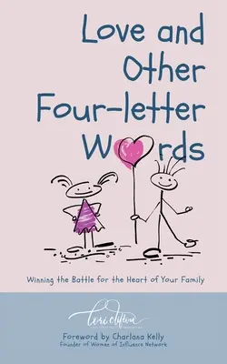 Láska a jiná slova na čtyři písmena: Vítězství v boji o srdce vaší rodiny - Love and Other Four-Letter Words: Winning the Battle for the Heart of Your Family