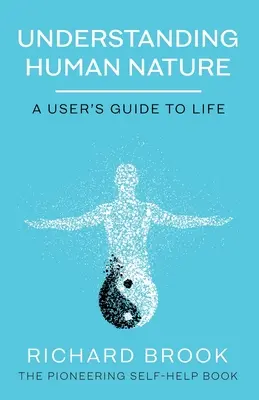 Pochopení lidské přirozenosti: Chápání lidského chování: uživatelská příručka pro život - Understanding Human Nature: A User's Guide To Life