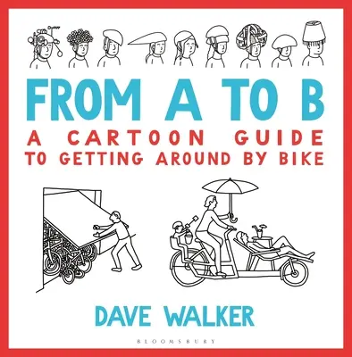 Z bodu A do bodu B: Kreslený průvodce cestováním na kole - From A to B: A Cartoon Guide to Getting Around by Bike