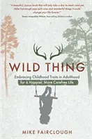 Divoká věc - Přijetí dětských rysů v dospělosti pro šťastnější a bezstarostnější život - Wild Thing - Embracing Childhood Traits in Adulthood for a Happier, More Carefree Life
