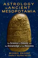 Astrologie ve starověké Mezopotámii: Věda o znameních a poznání nebeských sfér - Astrology in Ancient Mesopotamia: The Science of Omens and the Knowledge of the Heavens