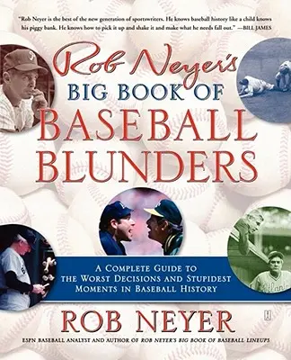 Velká kniha baseballových omylů Roba Neyera: Kompletní průvodce nejhoršími rozhodnutími a nejhloupějšími momenty baseballové historie - Rob Neyer's Big Book of Baseball Blunders: A Complete Guide to the Worst Decisions and Stupidest Moments in Baseball History