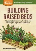 Stavba vyvýšených záhonů: Snadný a dostupný prostor pro zeleninu a květiny na zahradě - Building Raised Beds: Easy, Accessible Garden Space for Vegetables and Flowers