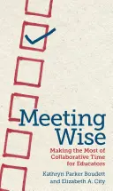 Moudrá setkání: Jak co nejlépe využít čas věnovaný spolupráci pro pedagogy - Meeting Wise: Making the Most of Collaborative Time for Educators