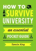 Jak přežít na univerzitě - základní kapesní příručka - How to Survive University - An Essential Pocket Guide