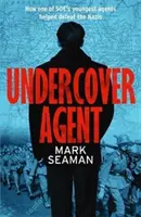 Agent v utajení - Jak jeden z nejmladších agentů SOE pomohl porazit nacisty - Undercover Agent - How one of SOE's youngest agents helped defeat the Nazis