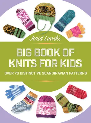 Velká kniha pletení pro děti Jorida Linvika: Více než 45 výrazných skandinávských vzorů - Jorid Linvik's Big Book of Knits for Kids: Over 45 Distinctive Scandinavian Patterns