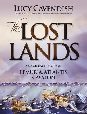 Ztracené země: Ztracené země: magické dějiny Lemurie, Atlantidy a Avalonu - The Lost Lands: A Magickal History of Lemuria, Atlantis & Avalon