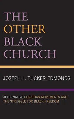 Druhá černošská církev: Alternativní křesťanská hnutí a boj za svobodu černochů. - The Other Black Church: Alternative Christian Movements and the Struggle for Black Freedom