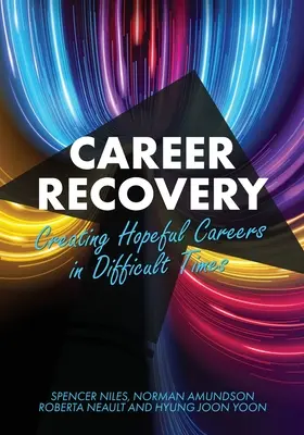 Obnova kariéry: Vytváření nadějné kariéry v obtížných časech. - Career Recovery: Creating Hopeful Careers in Difficult Times