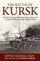 Bitva u Kurska: Bitva o Kursk: Obranné operace a protiofenzíva Rudé armády, červenec-srpen 1943 - The Battle of Kursk: The Red Army's Defensive Operations and Counter-Offensive, July-August 1943