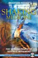 Otřásající se medicína: Léčivá síla extatického pohybu [s CD] - Shaking Medicine: The Healing Power of Ecstatic Movement [With CD]