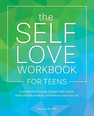 The Self-Love Workbook for Teens (Pracovní kniha sebelásky pro dospívající): Knížka pro dospívající: Proměňující průvodce, jak posílit sebeúctu, vybudovat si zdravé myšlení a přijmout své pravé já. - The Self-Love Workbook for Teens: A Transformative Guide to Boost Self-Esteem, Build a Healthy Mindset, and Embrace Your True Self