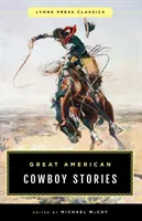 Velké americké kovbojské příběhy: Lyons Press Classics - Great American Cowboy Stories: Lyons Press Classics